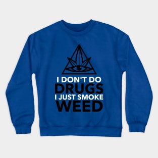 I don't do drugs I just smoke weed Crewneck Sweatshirt